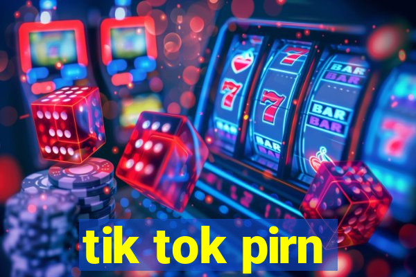 tik tok pirn